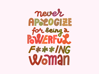 Never apologize feminism feminist girl power lettering quote typography women women empowerment