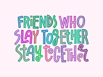 Friends who slay together stay together card colorful friends friendship joke lettering print quote t shirt t shirt design typography