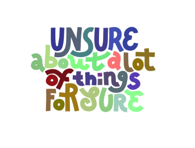 Unsure About A Lot Of Things For Sure anxiety illustration lettering quote typography unsure