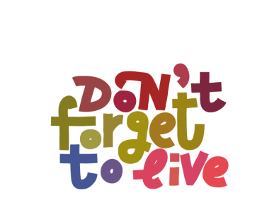 Don't Forget To LIve