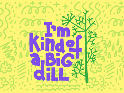 I'm Kind Of A Big Dill card herb illustration joke lettering neon plant pun typography