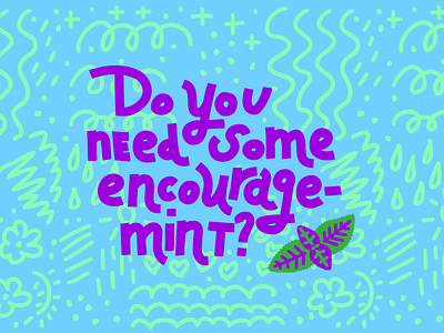 Do You Need Some Encourage-Mint? card illustration joke lettering mental health neon plant pun typography