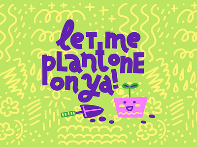 Let Me Plant One On Ya! card illustration joke lettering love neon plant pun typography valentine
