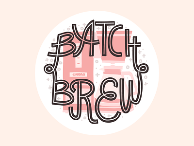 Batch brew coffee batch brew coffee design illustration lettering