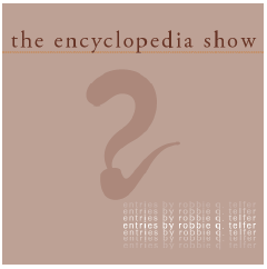 encyclopedia show: entries by robbie q. telfer