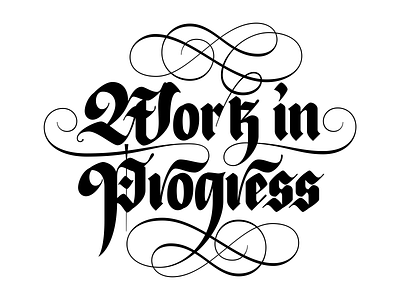 Work in Progress art blackletter flourish gothic illustration lettering script type typography vector