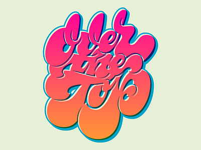 Over The Top Type art color design illustration lettering psychedelic type typography vector