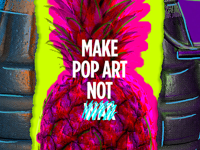 Make Pop Art not War color design pop art propaganda psychedelic war