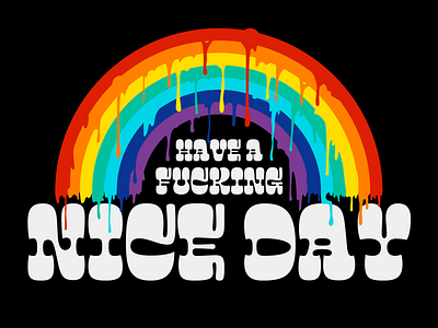Have a Fucking Nice Day art colorful design fun goodness illustration joy positive psychedelic rainbow surrealism type typography vector