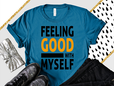 Feeling goodwith my self T shirt design