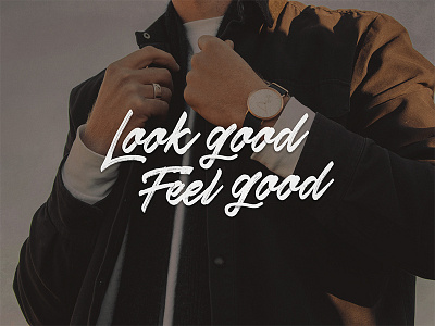 Look Good Feel Good lettering mens fashion script type typography