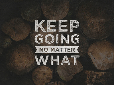 Keep Going quotes type typography wood