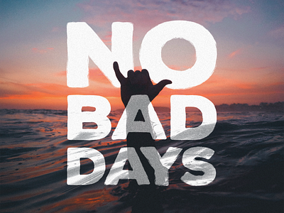 No Bad Days california inspirational lettering lifestyle no bad days ocean summer surf type