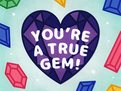 Day 3 / Feb 3 - YOU'RE A TRUE GEM birthstone bling february gem heart jewel love pun punny stone valentines vday