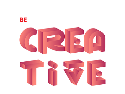Be creative 3d 3d typography branding design illustration lettering logo logodesign minimalist logo modern logo type typography ui ux vector