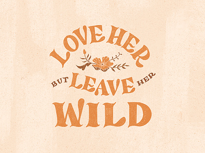 Love Her But Leave Her Wild floral floral design hand lettering illustration lettering love quotes wild