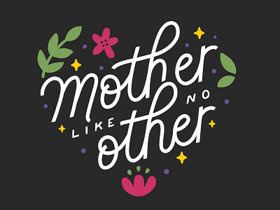 Mother Like No Other hand lettering handlettering illustration mom moms mother like no other mothers day design