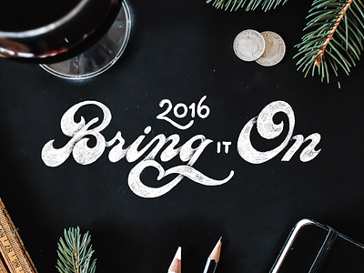 Bring It On! 2016 design hand lettering lettering script type typography