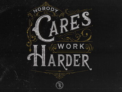 Nobody Cares Work Harder calligraphy design lettering logodesign logotype typography victorian vintage badge vintage font