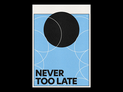 NEVER TOO LATE /361 clean design modern poster print simple type typography