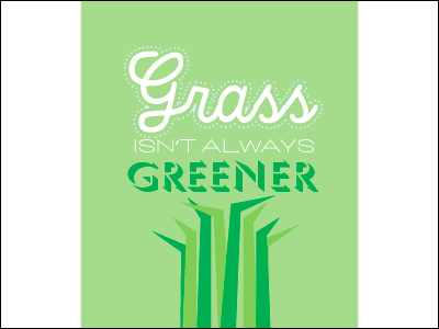 Grass isn't Always Greener grass green poster type
