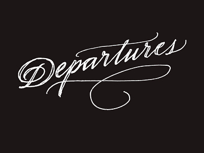 Departures calligraphy departures handmade handwriting lettering script signature type