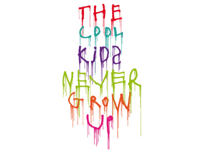 The cool kids never grow up kids type typographie