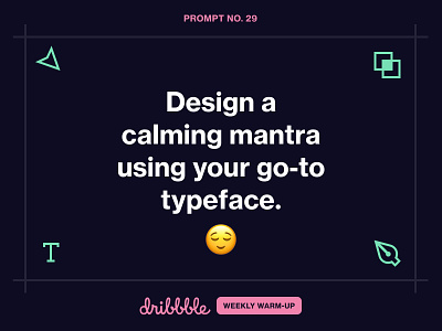 Design a Calming Mantra challenge community design dribbble dribbbleweeklywarmup fun grow help help center learning prompt together weekly warm-up
