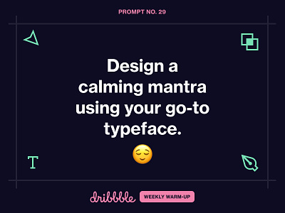 Design a Calming Mantra challenge community design dribbble dribbbleweeklywarmup fun grow help help center learning prompt together weekly warm up