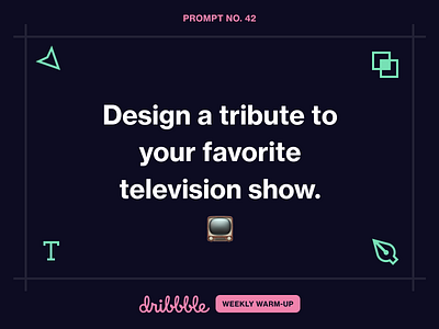 Design a Tribute to Your Favorite TV Show challenge community dribbble dribbbleweeklywarmup fun grow learn prompt weekly warm up