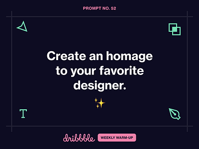 Create an Homage to Your Favorite Designer challenge community design dribbble dribbbleweeklywarmup fun grow learn prompt weekly warm up