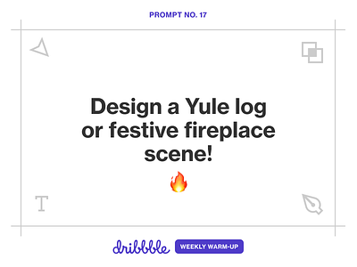 Design a Yule Log or Festive Fireplace Scene! challenge community design dribbble dribbbleweeklywarmup fun learning play prompt weekly challenge weekly warm up