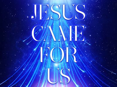 Jesus Came For Us - Christmas Poster 2013