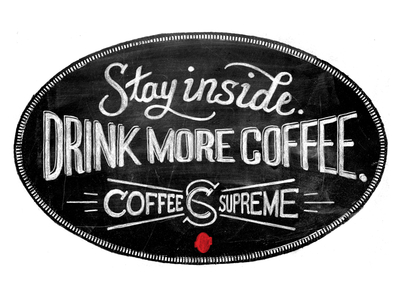 Stay inside. Drink more coffee. chalk coffee hand lettering mug texture