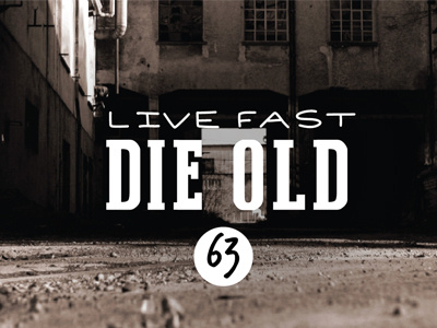 Live Fast Die Old