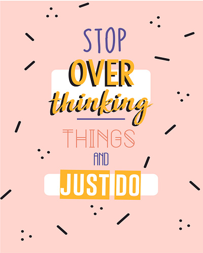 stop overthingking things and just do animation art branding character design flat graphic design icon illustration illustrator lettering logo minimal photoshop typography ui ux vector web website