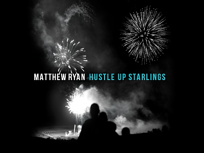 Matthew Ryan Hustle Up Starlings album cover dream film noir fireworks grid layout matthew packaging romance ryan starling
