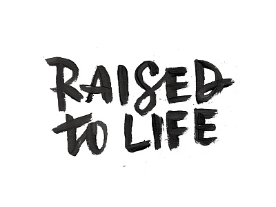 raised to life