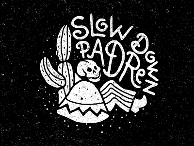 Slow Down Padre apparel black and white illustration lettering reaper skateboard sketch stippling tshirt
