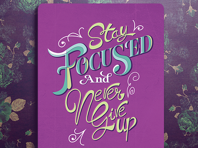 Stay Focused and Never Give Up - Typography 2016 Agenda 2016 agenda freehand hand-drawn lettering motivational quote script type typeface typography