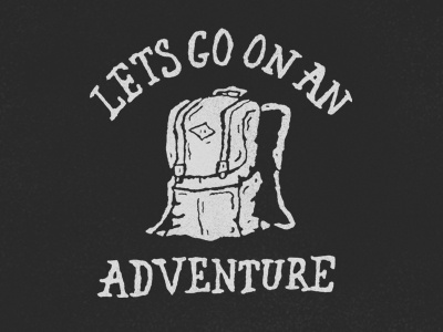 Lets Go On An Adventure adventure backpack hand made handmade illustration lettering retro rough texture type typography vintage