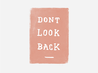 Dont Look Back back color dont grunge letters. lettering look quote texture type typography vintage