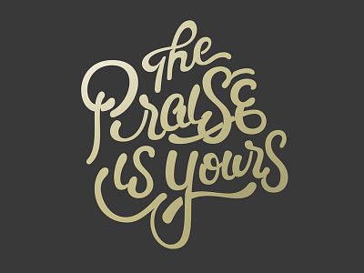 The Praise is Yours church font handlettering lettering letters praise script type typography