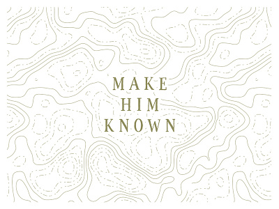 Make Him Known christian curves god gold jesus lettering lines map texture topographic