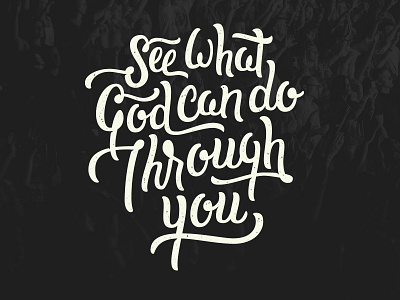 See What God Can Do Through You church elevation font handlettering lettering letters praise script type typography