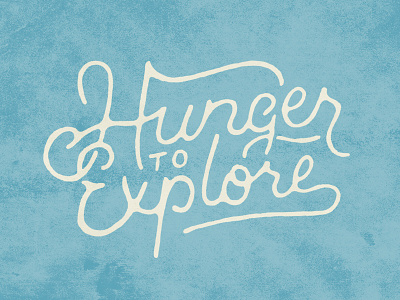 Hunger To Explore adventure explore grunge handmade hunger letter lettering texture to type typography