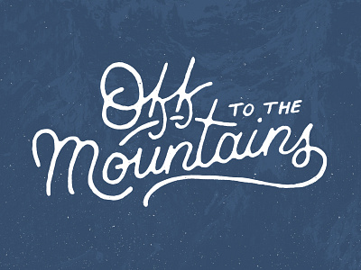Off To The Mountains font handlettering handmade lettering mountain mountains quote type typography