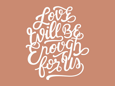 Love Will Be Enough For Us font handlettering handmade lettering love quote script type typography