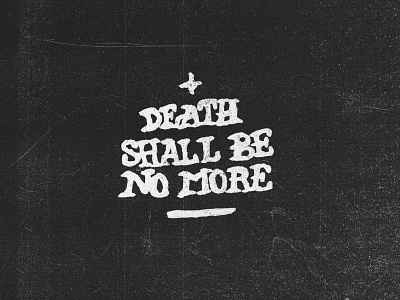 And Death Shall Be No More bible font grunge handlettering handmade lettering quote scripture texture type typography