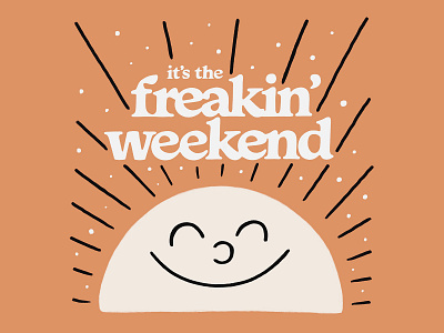 It's The Freakin' Weekend cooper cute font freakin weekend friday happy illustration lettering saturday smile sun sunday sunny sunshine texture weekend